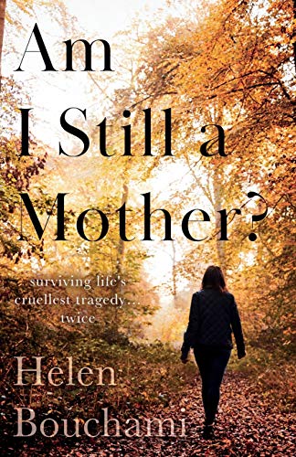 Am I Still a Mother?: Surviving Life's Cruellest Tragedy - Twice