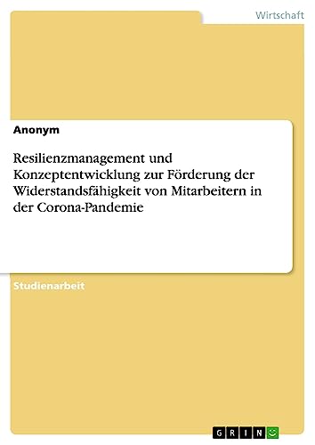 Resilienzmanagement und Konzeptentwicklung zur Förderung der Widerstandsfähigkeit von Mitarbeitern in der Corona-Pandemie