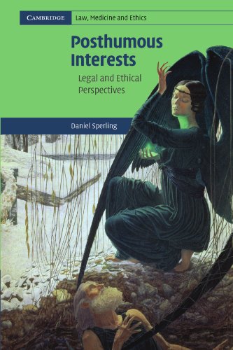 Daniel Sperling Posthumous Interests, Legal And Ethical Perspectives (Cambridge Law, Medicine And Ethics, Band 7)