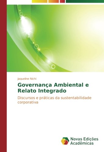 Governança Ambiental e Relato Integrado: Discursos e práticas da sustentabilidade corporativa