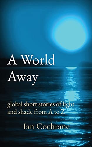 A World Away: global short stories of light and shade from A to Z (Telling Tales, Band 2)