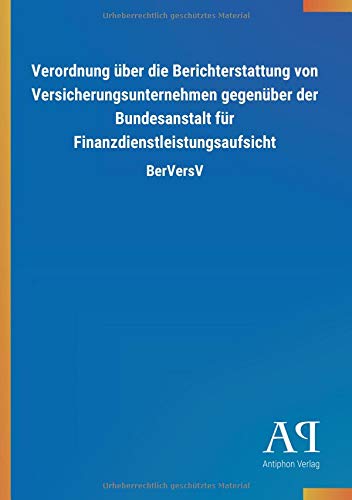 Verordnung über die Berichterstattung von Versicherungsunternehmen gegenüber der Bundesanstalt für Finanzdienstleistungsaufsicht: BerVersV