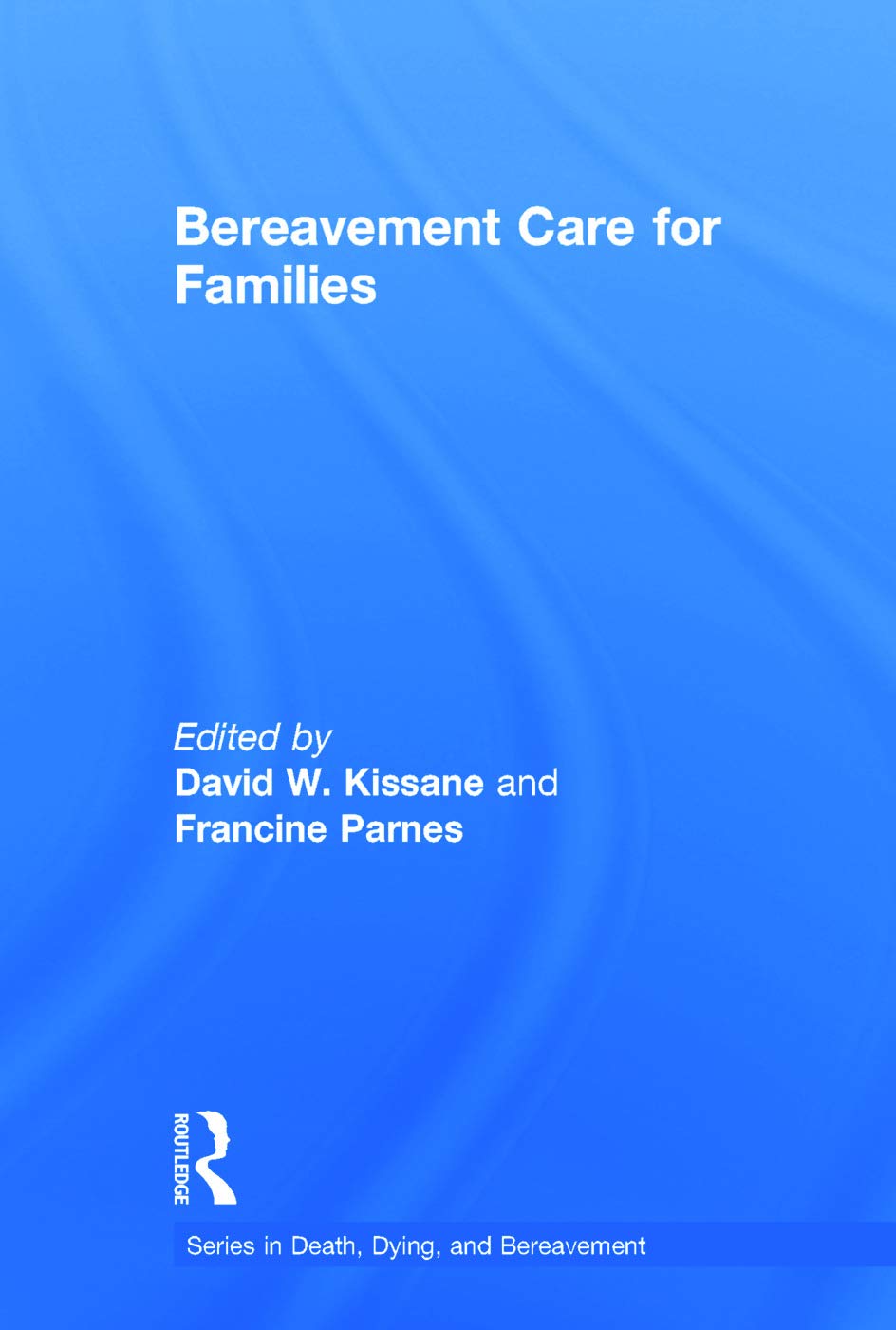 Bereavement Care for Families (Series in Death, Dying, and Bereavement)