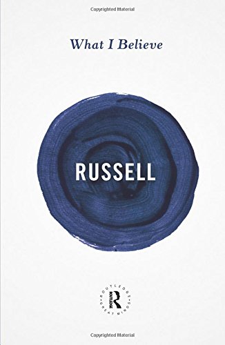 Bertrand Russell What I Believe (Routledge Great Minds)