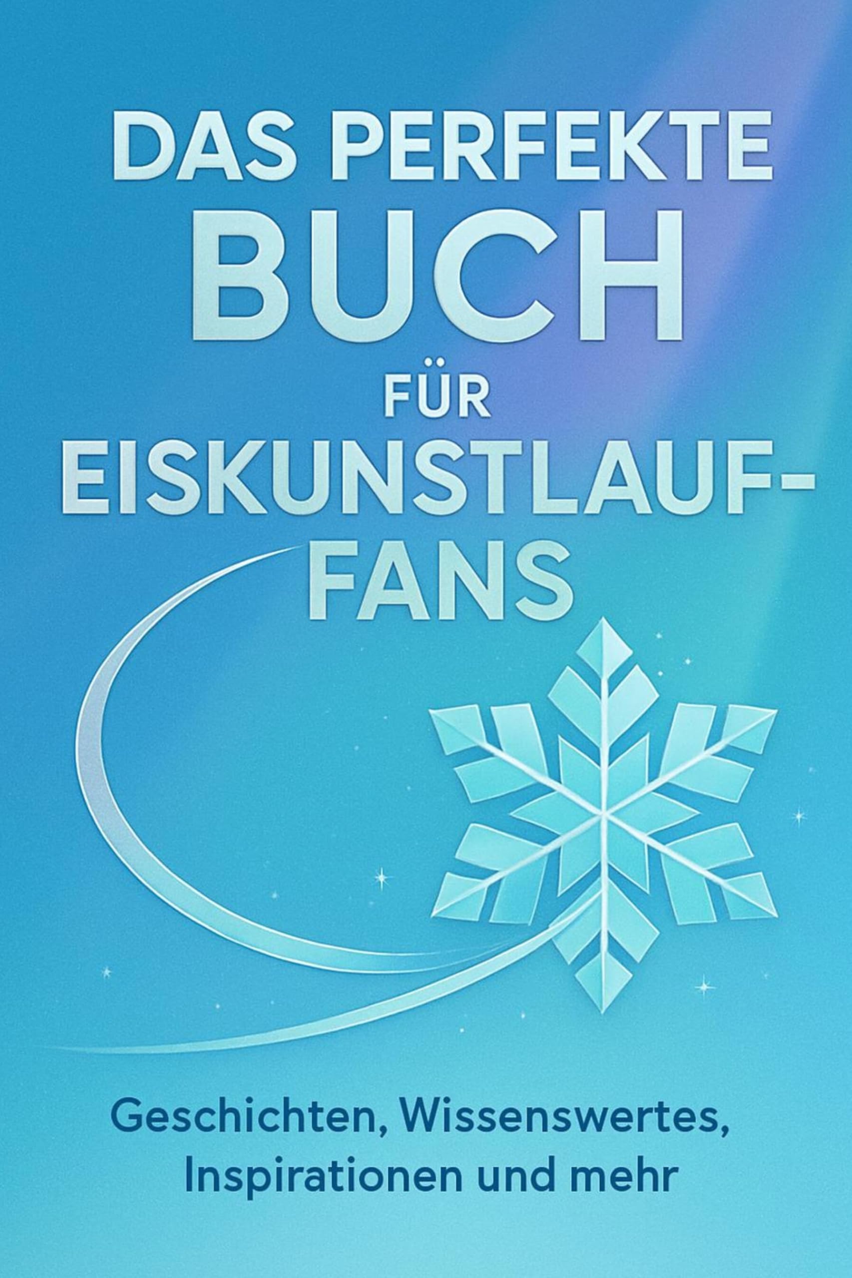 Das perfekte Buch für Eiskunstlauf-Fans: Geschichten, Wissenswertes, Inspirationen und mehr