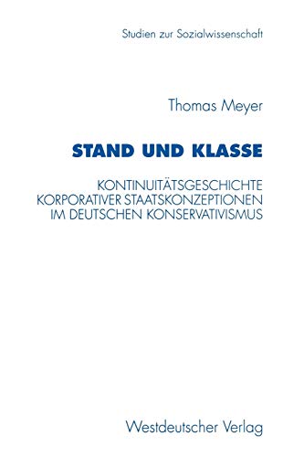 Stand und Klasse: Kontinuitätsgeschichte korporativer Staatskonzeptionen im deutschen Konservativismus (Studien zur Sozialwissenschaft, 184, Band 184)
