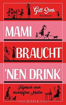 Mami braucht 'nen Drink: Tagebuch einer erschöpften Mutter