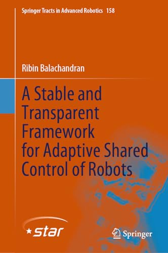 A Stable and Transparent Framework for Adaptive Shared Control of Robots (Springer Tracts in Advanced Robotics, 158, Band 158)