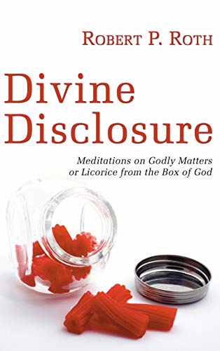 Divine Disclosure: Meditations on Godly Matters or Licorice from the Box of God
