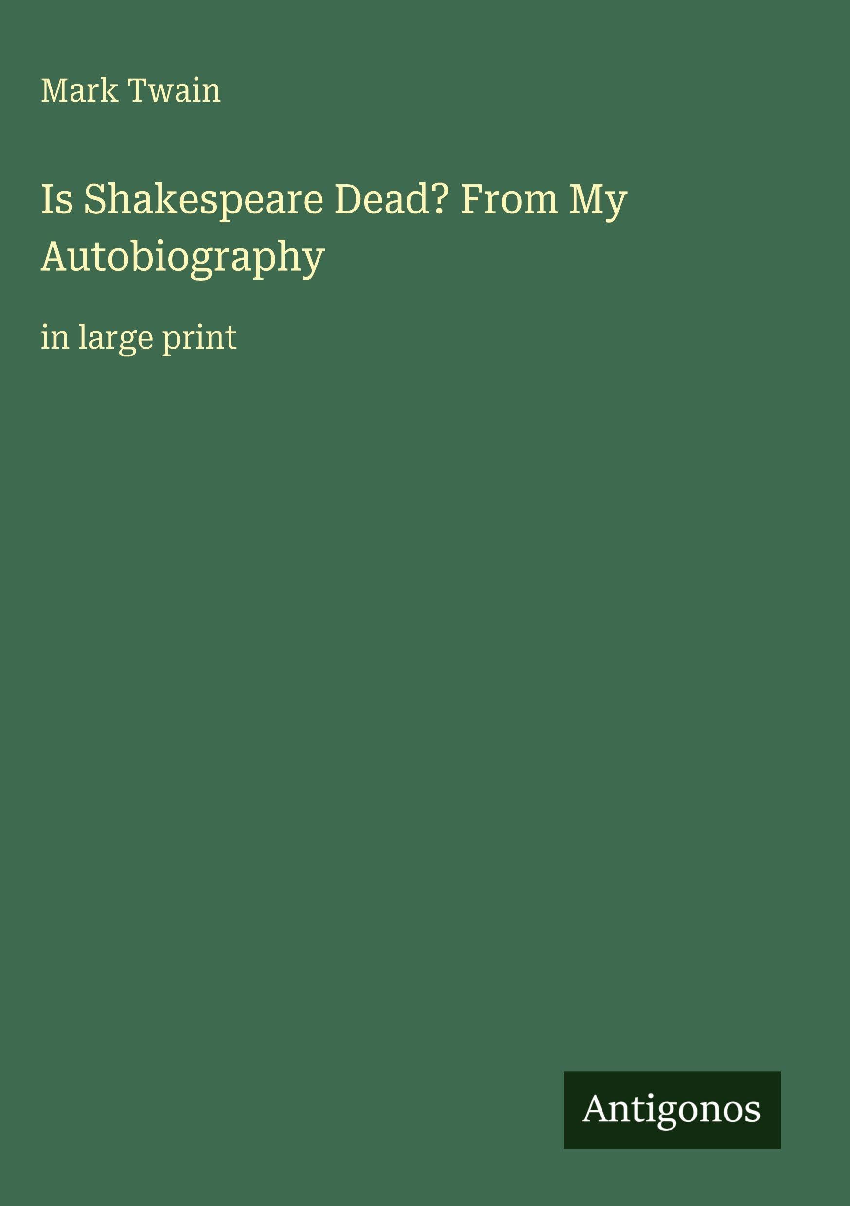 Is Shakespeare Dead? From My Autobiography: in large print