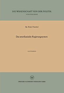 Das Amerikanische Regierungssystem: Leitfaden (Die Wissenschaft von der Politik)