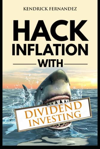 Hack Inflation with Dividend Investing: Profit from Inflation with a Powerful Dividend Investing Strategy that Generates Passive Income: Profit from ... Income (Investing for Absolute Beginners)