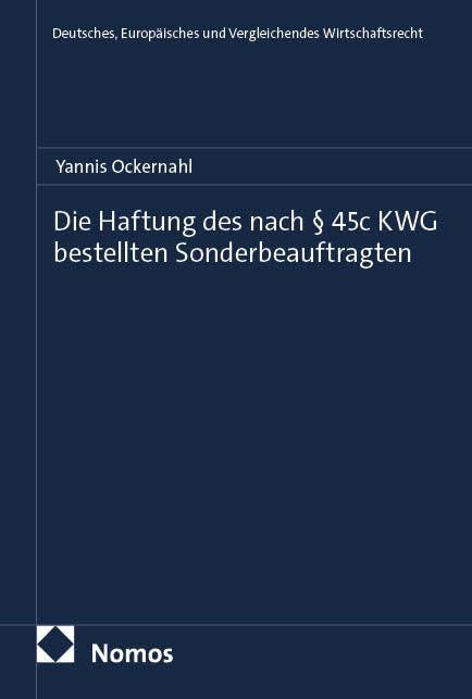 Die Haftung des nach § 45c KWG bestellten Sonderbeauftragten (Deutsches, Europäisches und Vergleichendes Wirtschaftsrecht)