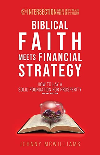 Biblical Faith Meets Financial Strategy: How to Lay a Solid Foundation for Prosperity (Intersection - Where God's Wealth Meets God's Wisdom)