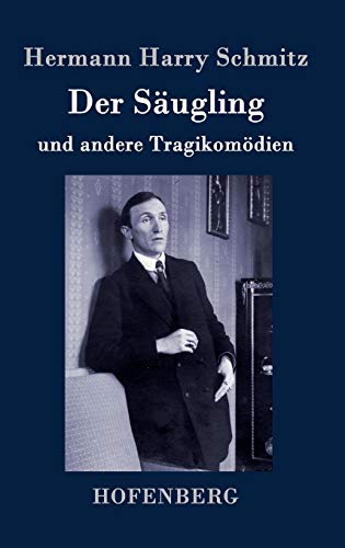 Der Säugling: und andere Tragikomödien