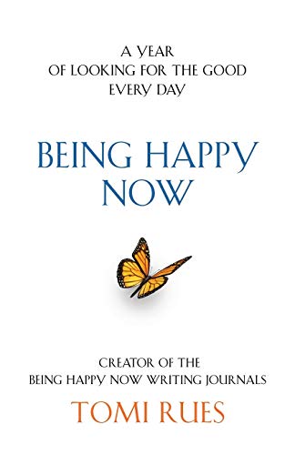 Being Happy Now: A year of looking for the good every day