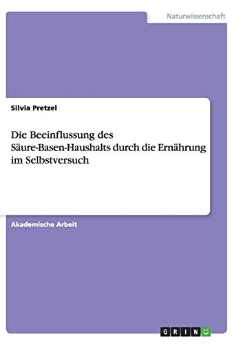 Die Beeinflussung des Säure-Basen-Haushalts durch die Ernährung im Selbstversuch