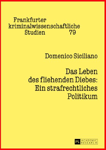 Das Leben des fliehenden Diebes: Ein strafrechtliches Politikum: Zweite, überarbeitete und ergänzte Auflage (Frankfurter kriminalwissenschaftliche Studien)