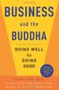 Business and the Buddha: Doing Well by Doing Good