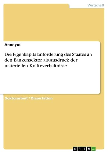 Die Eigenkapitalanforderung des Staates an den Bankensektor als Ausdruck der materiellen Kräfteverhältnisse