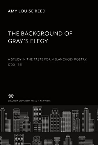 The Background of Gray¿S Elegy: A Study in the Taste for Melancholy Poetry 1700¿1751