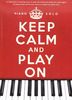 Keep Calm and Play on. Spielbuch für Piano mit Stücken von Michael Nyman, Yann Tiersen, Yiruma und Ludovico Einaudi (Piano Solo)