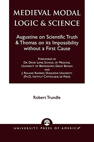 Medieval Modal Logic & Science: Augustine on Scientific Truth and Thomas on its Impossibility Without a First Cause