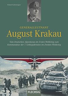 Generalleutnant August Krakau: Vom Deutschen Alpenkorps im Ersten Weltkrieg zum Kommandeur der 7. Gebirgsdivision im Zweiten Weltkrieg (Ritterkreuzträger)