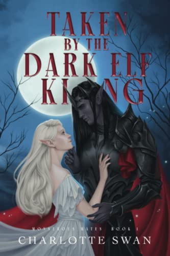 Taken by the Dark Elf King: Monstrous Mates Book One (Monstrous Mates Series, Band 1)