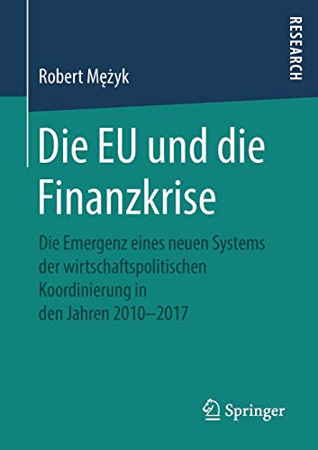 Die EU und die Finanzkrise: Die Emergenz eines neuen Systems der wirtschaftspolitischen Koordinierung in den Jahren 2010-2017