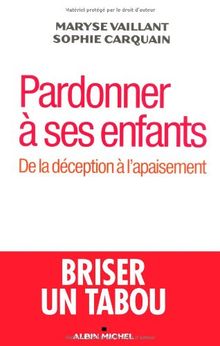 Pardonner à ses enfants : de la déception à l'apaisement