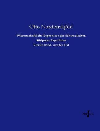 Wissenschaftliche Ergebnisse der Schwedischen Südpolar-Expedition: Vierter Band, zweiter Teil