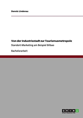 Von der Industriestadt zur Tourismusmetropole: Standort-Marketing am Beispiel Bilbao