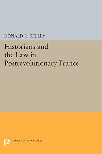 Historians and the Law in Postrevolutionary France (Princeton Legacy Library)