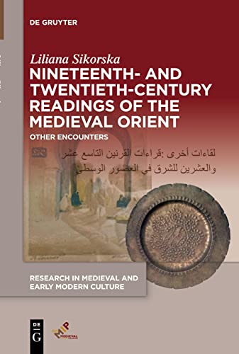 Nineteenth- and Twentieth-Century Readings of the Medieval Orient: Other Encounters (Research in Medieval and Early Modern Culture, 32)