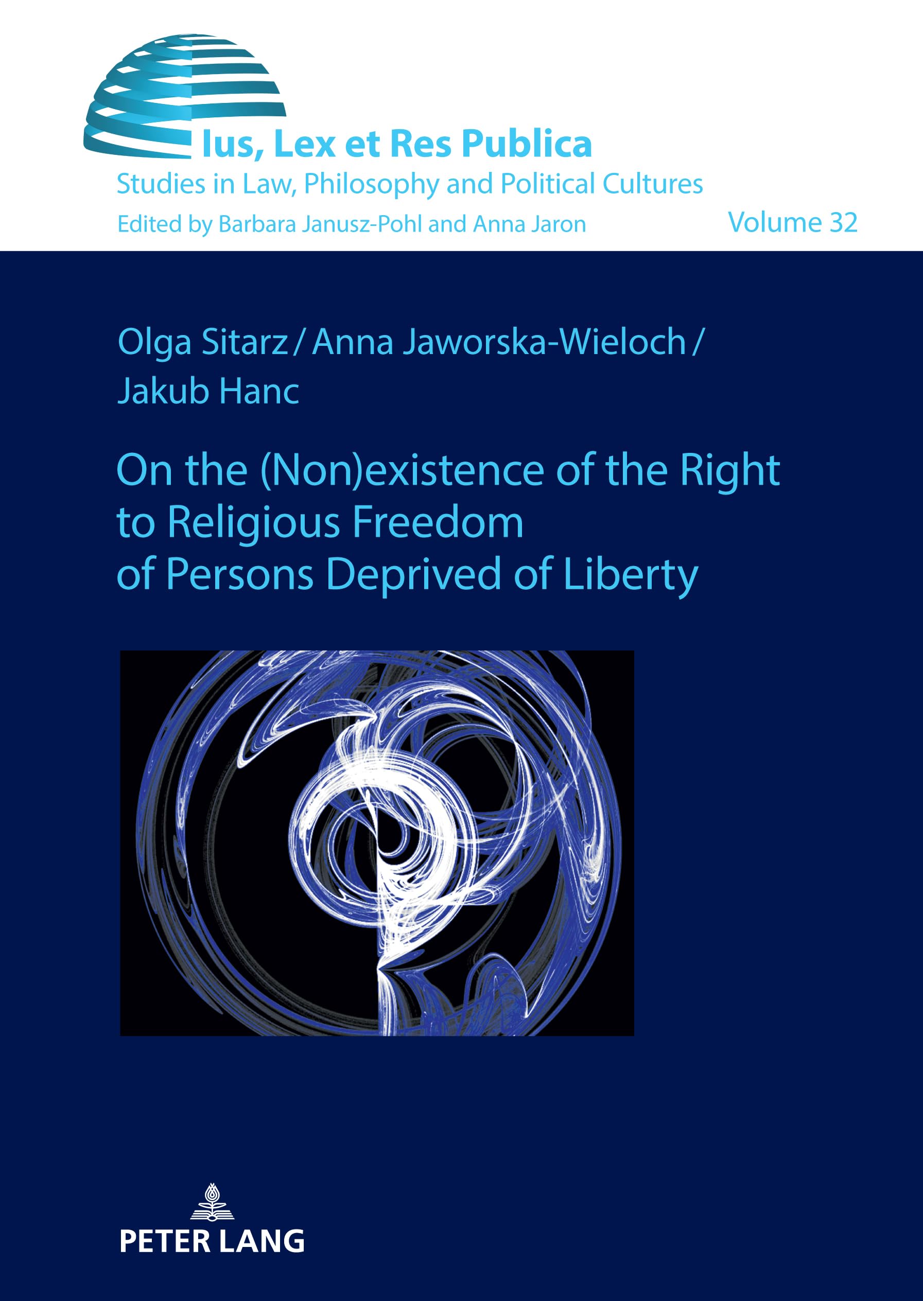 On the (non)existence of the right to religious freedom of persons deprived of liberty: A reconstruction of the normative standard based on Polish and ... studies (Ius, Lex et Res Publica, Band 32)
