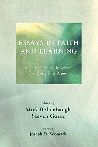 Essays in Faith and Learning: A Festschrift in Honor of Dr. Song Nai Rhee