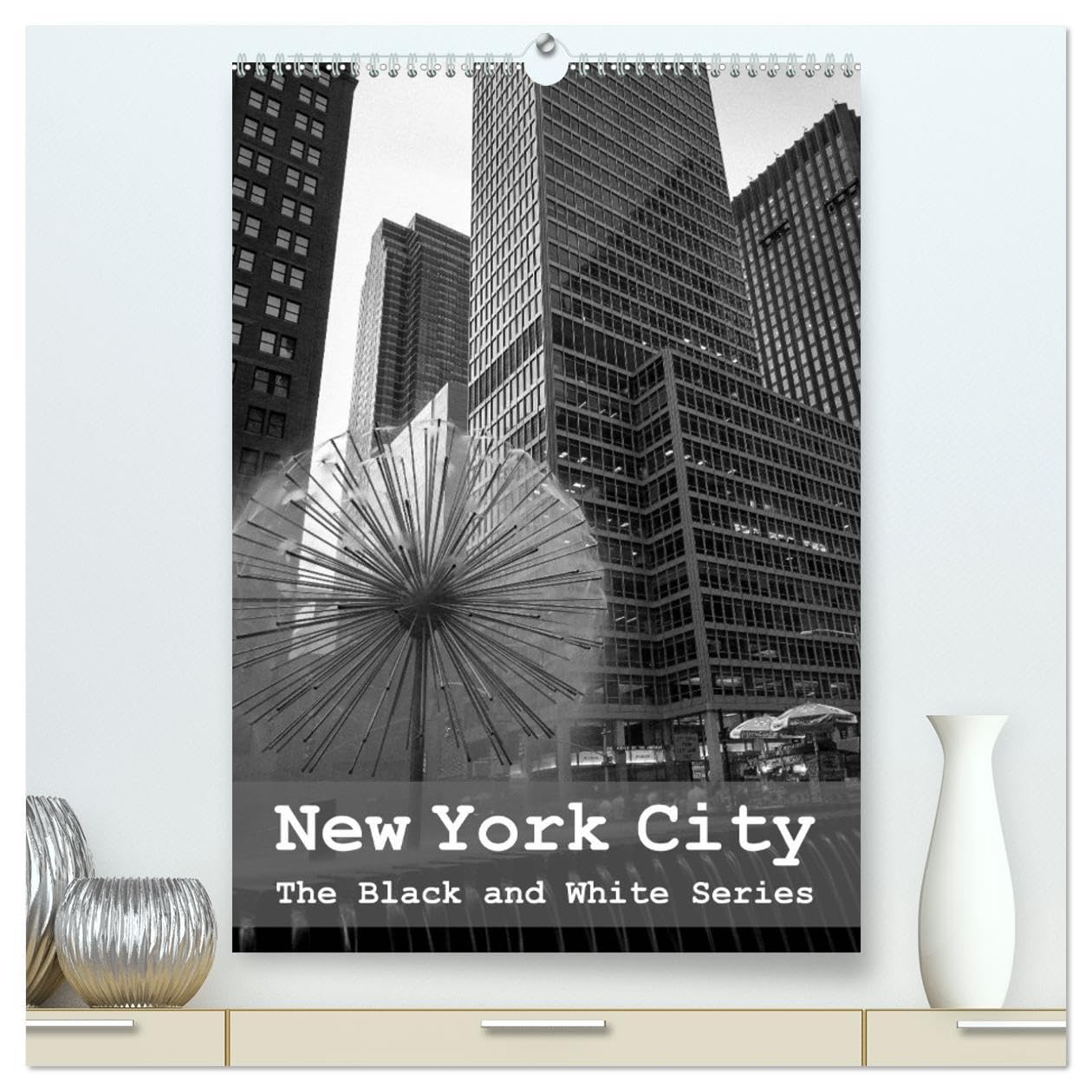 New York City (High Quality Premium Wall Calendar 2026 DIN A2 portrait),CALVENDO 12 Month Wall Calendar: The Black and White Series