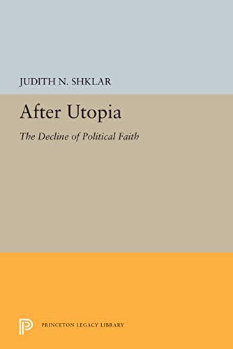 After Utopia: The Decline of Politcal Faith (Princeton Legacy Library): The Decline of Political Faith