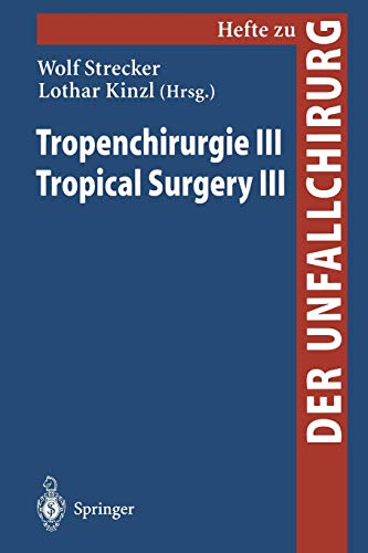 Tropenchirurgie III / Tropical Surgery III (Hefte zur Zeitschrift Der Unfallchirurg) (German and English Edition) (Hefte zur Zeitschrift Der Unfallchirurg, 274, Band 274)