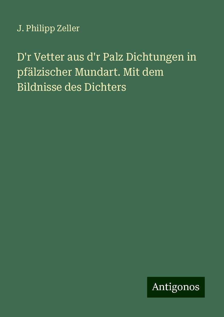 D'r Vetter aus d'r Palz Dichtungen in pfälzischer Mundart. Mit dem Bildnisse des Dichters