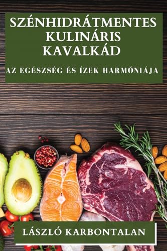 Szénhidrátmentes Kulináris Kavalkád: Az Egészség és Ízek Harmóniája