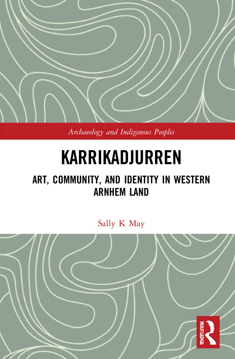 Karrikadjurren: Art, Community, and Identity in Western Arnhem Land (Archaeology and Indigenous Peoples)