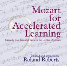 Mozart for Accelerated Learning: Unleash Your Potential Through the Genuis of Mozart!: Unleash Your Potential Through the Genius of Mozart