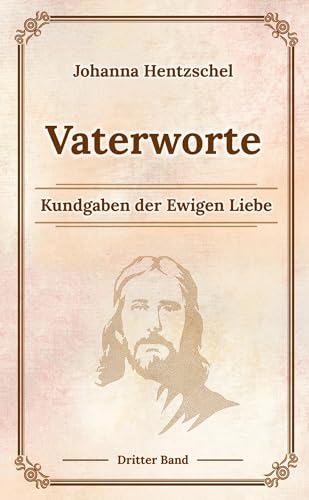 Vaterworte Bd. 3: Kundgaben der Ewigen Liebe