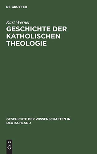 Geschichte der katholischen Theologie: Seit dem Trienter Concil bis zur Gegenwart (Geschichte der Wissenschaften in Deutschland, 6, Band 6)