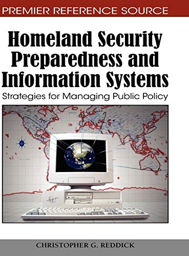 Homeland Security Preparedness and Information Systems: Strategies for Managing Public Policy (Advances in Digital Crime, Forensics, and Cyber Terrorism)