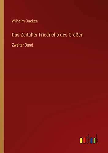Das Zeitalter Friedrichs des Großen: Zweiter Band