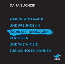Warum wir Familie und Freunde an radikale Ideologien verlieren - und wie wir sie zurückholen können: Lesung. Ungekürzte Ausgabe: .