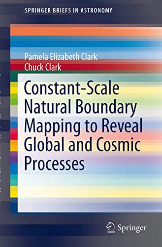 Constant-Scale Natural Boundary Mapping to Reveal Global and Cosmic Processes: A New Paradigm for Providing Insights into Physical Processes (SpringerBriefs in Astronomy)